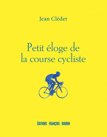 PETIT ELOGE DE LA COURSE CYCLISTE - CLEDER JEAN - LES PEREGRINES