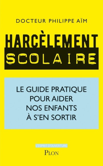 HARCELEMENT SCOLAIRE - LE GUIDE PRATIQUE POUR AIDER NOS ENFANTS A S'EN SORTIR - AIM PHILIPPE - PLON