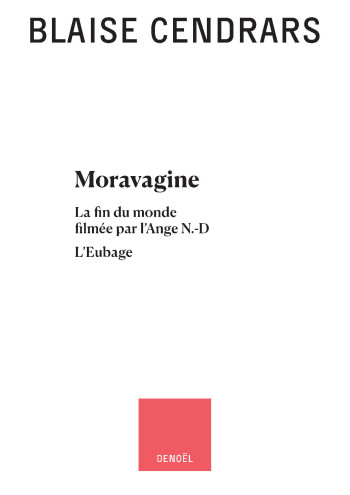 OEUVRES COMPLETES - VOL07 - MORAVAGINE - LA FIN DU MONDE FILMEE PAR L'ANGE N.-D - L'EUBAGE - CENDRARS BLAISE - DENOEL OEUVRES COMPLETES - VOL07 - MORAVAGINE - LA FIN DU MONDE FILMEE PAR L'ANGE N.-D - L'EUBAGE - CENDRARS BLAISE - DENOEL
