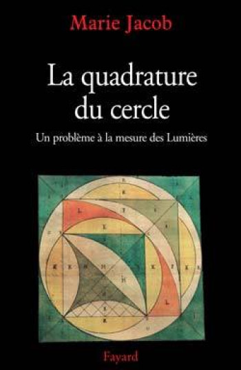 LA QUADRATURE DU CERCLE - UN PROBLEME A LA MESURE DES LUMIERES - JACOB MARIE - FAYARD