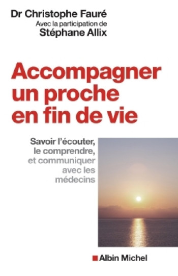 ACCOMPAGNER UN PROCHE EN FIN DE VIE - FAURE CHRISTOPHE - ALBIN MICHEL