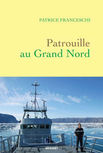 PATROUILLE AU GRAND NORD - FRANCESCHI PATRICE - GRASSET PATROUILLE AU GRAND NORD - FRANCESCHI PATRICE - GRASSET