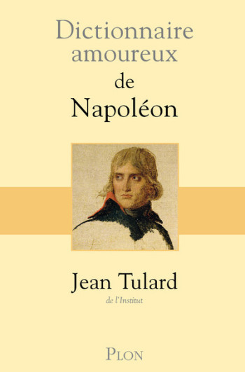 DICTIONNAIRE AMOUREUX DE NAPOLÉON - TULARD JEAN - PLON