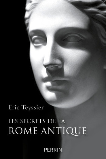 LES SECRETS DE LA ROME ANTIQUE - TEYSSIER ERIC - PERRIN LES SECRETS DE LA ROME ANTIQUE - TEYSSIER ERIC - PERRIN