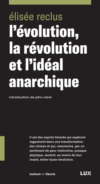 L'EVOLUTION, LA REVOLUTION ET L'IDEAL ANARC HIQUE - RECLUS/CLARK - LUX CANADA