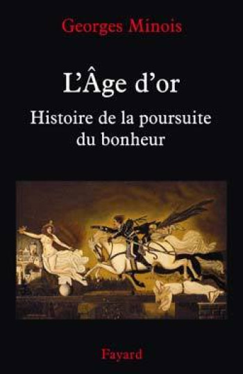 L AGE D'OR HISTOIRE DE POURSUITE DU BONHEUR - HISTOIRE DE LA POURSUITE DU BONHEUR - MINOIS GEORGES - FAYARD