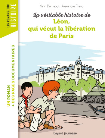 LA VÉRITABLE HISTOIRE DE LÉON, QUI VÉCUT LA LIBÉRATION DE PARIS - BERNABOT YANN - BAYARD JEUNESSE