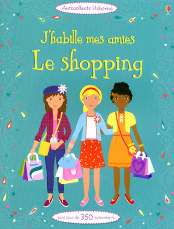 J'habille mes amies - le shopping - Autocollants Usborne - Fiona Watt - USBORNE