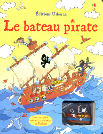 Le bateau pirate - avec jouet à remonter - Louie Stowell - USBORNE