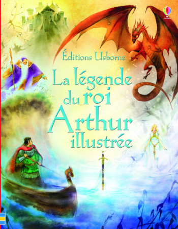 La légende du roi Arthur illustrée - Sarah Courtauld - USBORNE