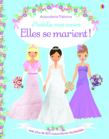 J'habille mes amies - Elles se marient ! - Autocollants Usborne - Fiona Watt - USBORNE