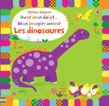 Avec mon doigt... Mon imagier animé Les dinosaures - Stella Baggott - USBORNE