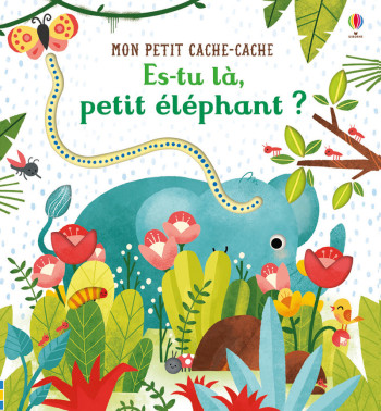 Es-tu là, petit éléphant ? - Mon petit cache-cache - Dès 6 mois - Sam Taplin - USBORNE