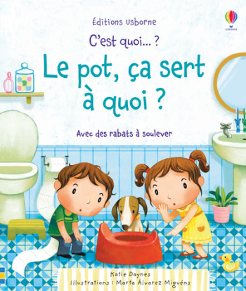 C'est quoi... ? Le pot, ça sert à quoi ? - Katie Daynes - USBORNE