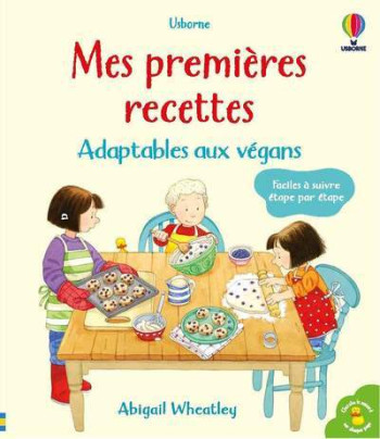 Mes premières recettes - Adaptables aux végans - Abigail Wheatley - USBORNE