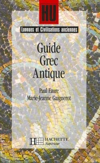 Guide grec antique - Paul Faure - HACHETTE EDUC Guide grec antique - Paul Faure - HACHETTE EDUC