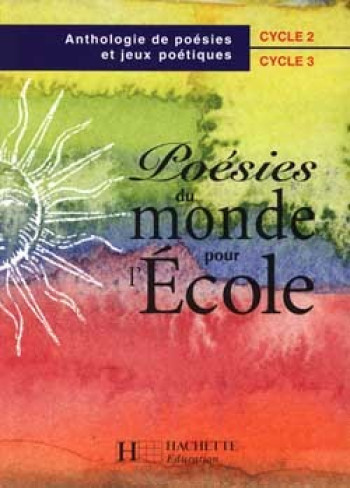 Poésies du monde pour l'école cycles 2 et 3 - Livre de l'élève - Ed.1999 - Michel Coz - HACHETTE EDUC