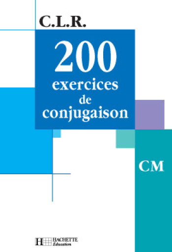 CLR 200 exercices de conjugaison CM - Livre de l'élève - Ed.2001 - Jean Lechiffre - HACHETTE EDUC