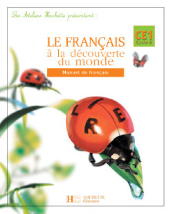 Les Ateliers Hachette Le Français à la découverte du monde CE1 - Livre de l'élève - Ed.2004 - Martine Géhin - HACHETTE EDUC