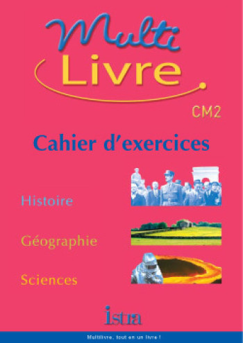 Multilivre Histoire-Géographie Sciences CM2 - Cahier d'exercices - Edition 2004 - Henri Kokot - ISTRA