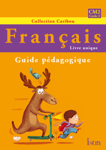 Caribou Français CM2 - Guide pédagogique - Edition 2010 - Michèle Varier - ISTRA