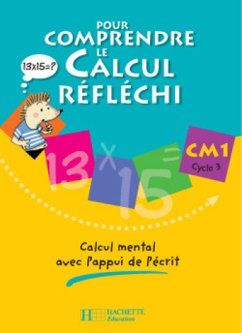 Pour comprendre le calcul réfléchi CM1 - Cahier élève - Ed.2006 - Patrick Debû - HACHETTE EDUC