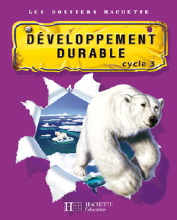 Les Dossiers Hachette Sciences Cycle 3 - Le Développement durable - Guide + photofiches - Ed 2007 - Xavier Knowles - HACHETTE EDUC