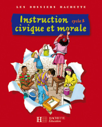 Les Dossiers Hachette Instruction Civique et Morale Cycle 3 - Livre de l'élève - Ed.2009 - Christophe Saïsse - HACHETTE EDUC