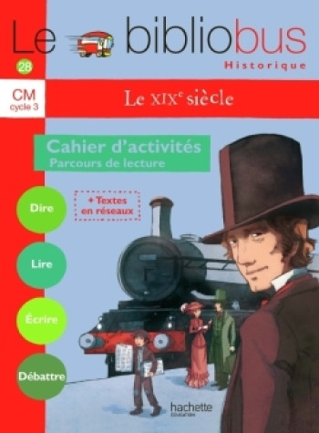 Le Bibliobus N° 28 CM - Le XIXe siècle - Cahier d'activités - Ed.2009 - Pascal Dupont - HACHETTE EDUC