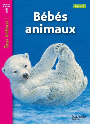 Bébés animaux Niveau 1 - Tous lecteurs ! - Ed.2010 - Denise Ryan - HACHETTE EDUC