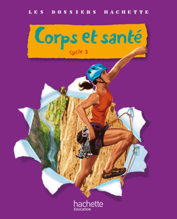 Les Dossiers Hachette Sciences Cycle 3 - Corps et santé - Livre de l'élève - Ed.2010 - Jack Guichard - HACHETTE EDUC