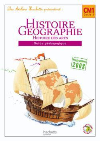 Les Ateliers Hachette Histoire-Géographie CM1 - Guide pédagogique - Ed.2010 - Maryse Clary - HACHETTE EDUC