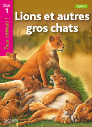 Lions et autres gros chats Niveau 1 - Tous lecteurs ! - Ed.2010 - Denise Ryan - HACHETTE EDUC