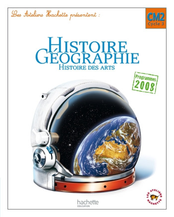 Les Ateliers Hachette Histoire-Géographie CM2 - Livre élève - Ed.2011 - Maryse Clary - HACHETTE EDUC