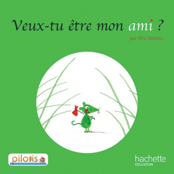 Lecture CP - Collection Pilotis - Album 3 Veux-tu être mon ami ? - Edition 2013 - Éric Battut - HACHETTE EDUC