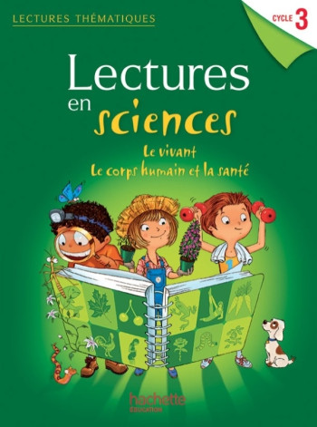 Lectures thématiques Sciences Cycle 3 - Le vivant, le corps humain et la santé - Elève - Ed 2013 - Claire Faucon - HACHETTE EDUC