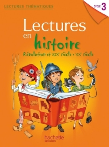 Lectures thematiques Cycle 3 - Histoire XIXe-XXe siècles - Elève - Ed. 2014 - Claire Faucon - HACHETTE EDUC