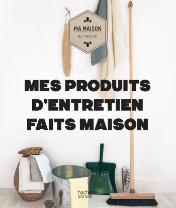 Mes produits d'entretien faits maison - Aurélie Lequeux - HACHETTE PRAT