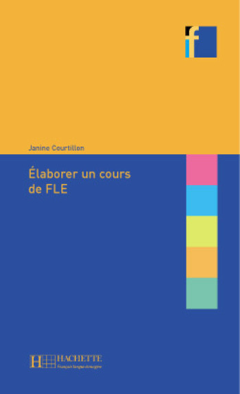 Collection F - Elaborer un cours de FLE - Janine Courtillon - HACHETTE FLE