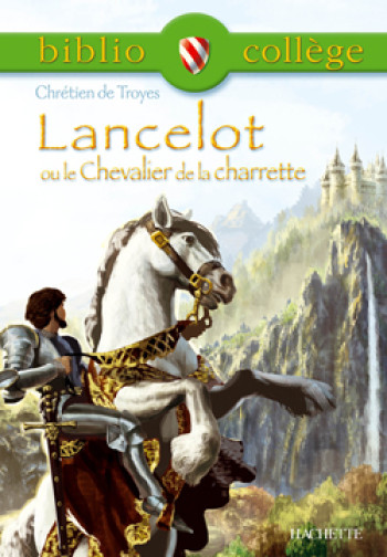 Bibliocollège -Lancelot ou le Chevalier de la charrette, Chrétien de Troyes -  Chrétien de Troyes - HACHETTE EDUC