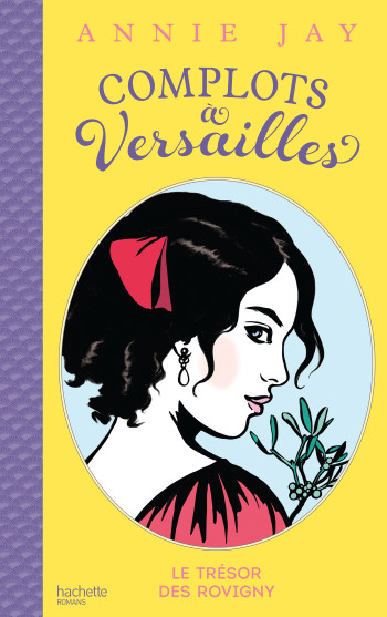 Complots à Versailles - Tome 4 - Annie Jay - HACHETTE ROMANS