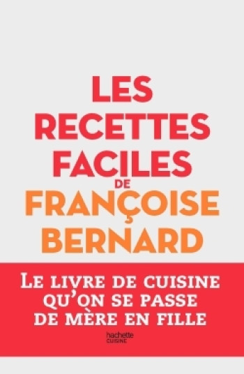 Les recettes faciles de Françoise Bernard - Françoise Bernard - HACHETTE PRAT