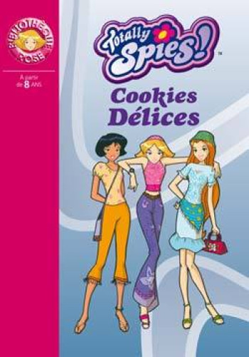 Totally Spies 06 - Cookies Délice - Vanessa Rubbio - HACHETTE JEUN.