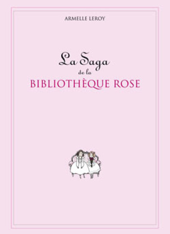 La saga de la Bibliothèque Rose - Armelle Leroy - HACHETTE JEUN.