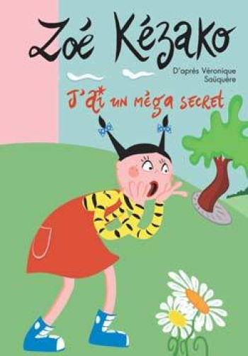 Zoé Kézako 04 - J'ai un méga secret - Véronique Saüquère-Hubert - HACHETTE JEUN.