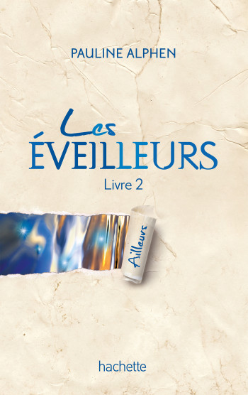 Les éveilleurs - Tome 2 - Ailleurs - Pauline Alphen - HACHETTE ROMANS