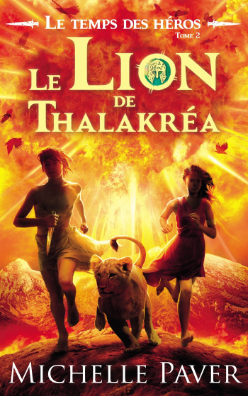 Le Temps des héros - Tome 2 - Le Lion de Thalakréa - Michelle Paver - HACHETTE ROMANS