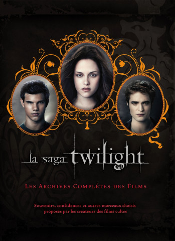 La saga Twilight - les archives complètes des films - Robert Abele - BLACK MOON