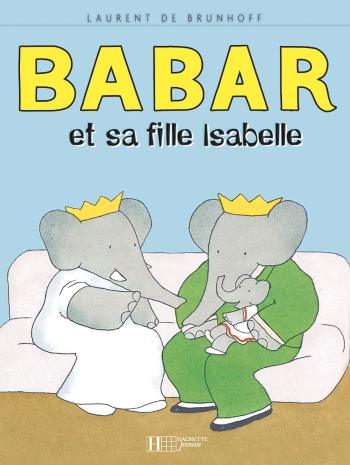 Babar et sa fille Isabelle - Laurent Brunhoff - HACHETTE JEUN.