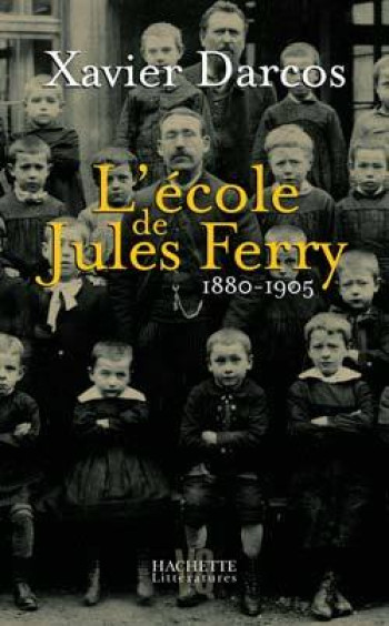 L'école de Jules Ferry 1880-1905 - Xavier Darcos - HACHETTE LITT.